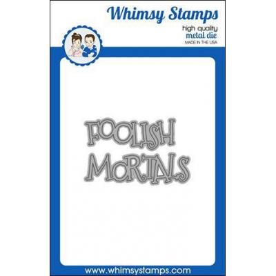 Whimsy Stamps Denise Lynn and Deb Davis Die - Foolish Mortals Word